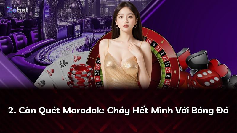 2. Càn Quét Morodok: Cháy Hết Mình Với Bóng Đá