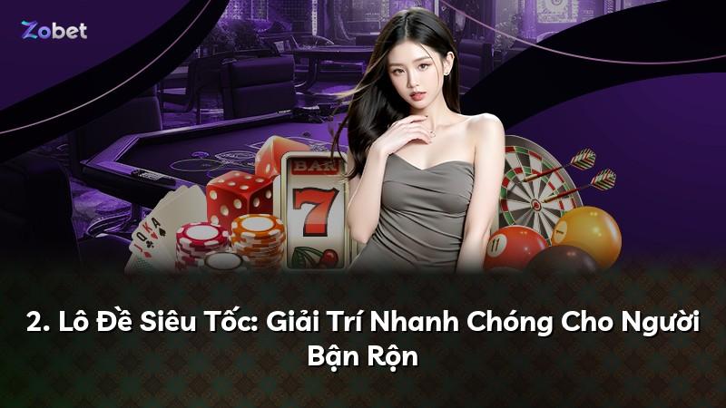 2. Lô Đề Siêu Tốc: Giải Trí Nhanh Chóng Cho Người Bận Rộn
