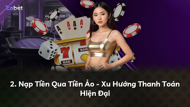 2. Nạp Tiền Qua Tiền Ảo - Xu Hướng Thanh Toán Hiện Đại