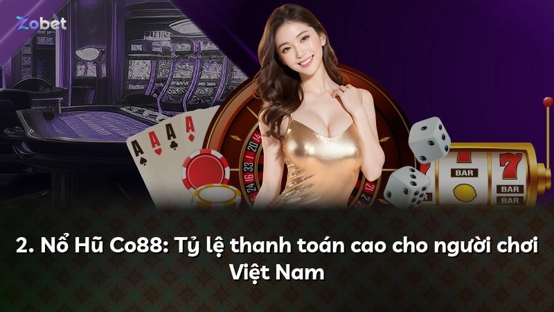 2. Nổ Hũ Co88: Tỷ lệ thanh toán cao cho người chơi Việt Nam