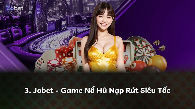3. Jobet - Game Nổ Hũ Nạp Rút Siêu Tốc