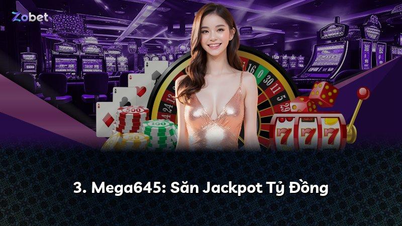 3. Mega645: Săn Jackpot Tỷ Đồng