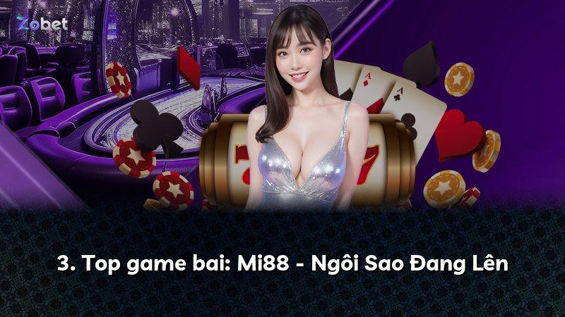 3. Top game bai: Mi88 - Ngôi Sao Đang Lên