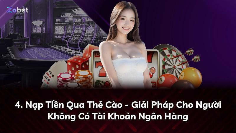 4. Nạp Tiền Qua Thẻ Cào - Giải Pháp Cho Người Không Có Tài Khoản Ngân Hàng