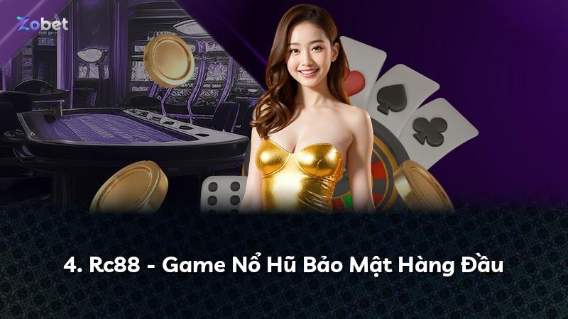 4. Rc88 - Game Nổ Hũ Bảo Mật Hàng Đầu