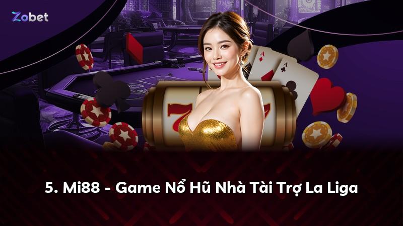 5. Mi88 - Game Nổ Hũ Nhà Tài Trợ La Liga