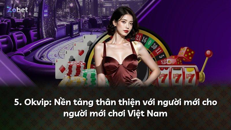 5. Okvip: Nền tảng thân thiện với người mới cho người mới chơi Việt Nam
