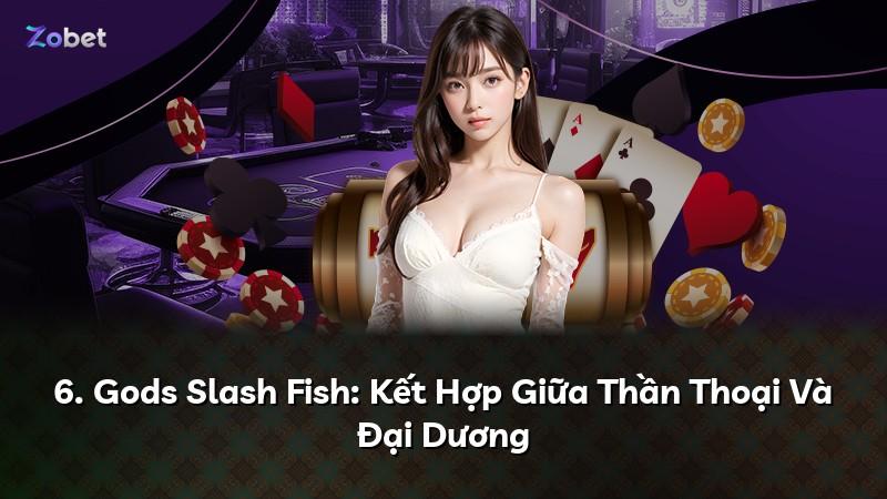 6. Gods Slash Fish: Kết Hợp Giữa Thần Thoại Và Đại Dương