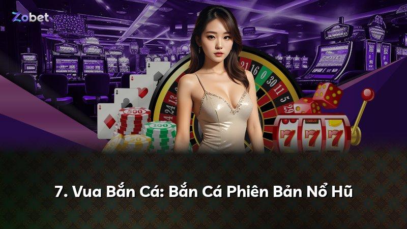 7. Vua Bắn Cá: Bắn Cá Phiên Bản Nổ Hũ