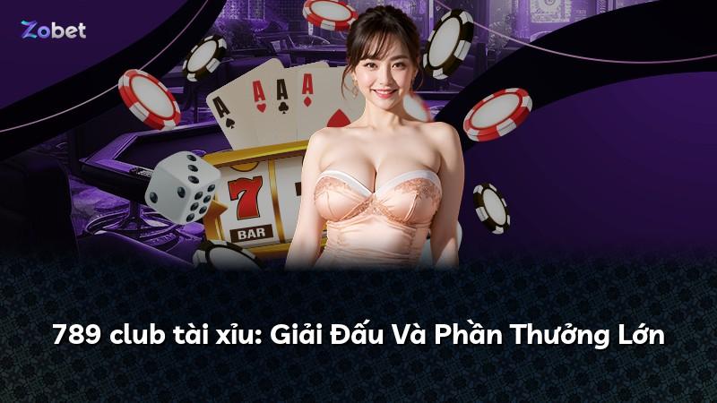 789 club tài xỉu: Giải Đấu Và Phần Thưởng Lớn