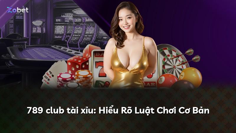 789 club tài xỉu: Hiểu Rõ Luật Chơi Cơ Bản