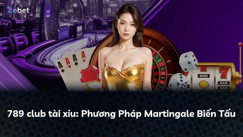 789 club tài xỉu: Phương Pháp Martingale Biến Tấu