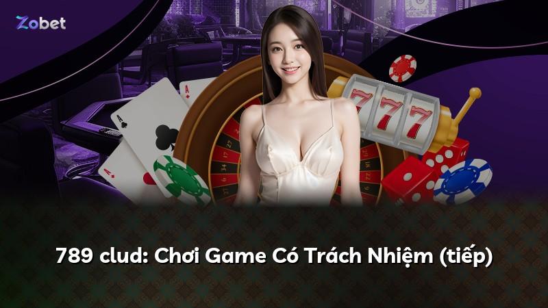 789 clud: Chơi Game Có Trách Nhiệm (tiếp)