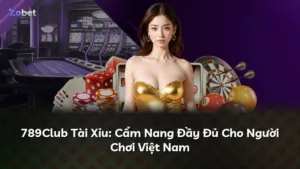 789Club Tài Xỉu: Cẩm Nang Đầy Đủ Cho Người Chơi Việt Nam