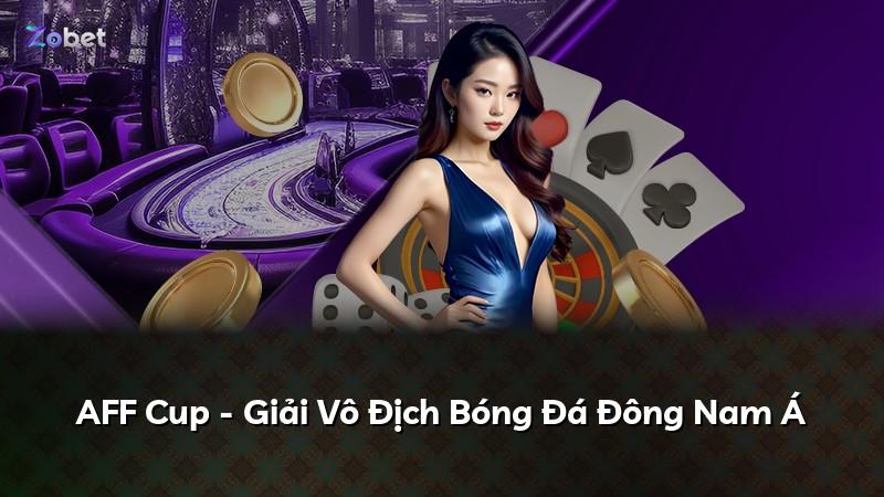 AFF Cup - Giải Vô Địch Bóng Đá Đông Nam Á