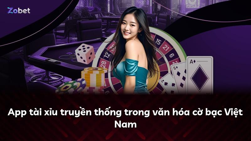 App tài xỉu truyền thống trong văn hóa cờ bạc Việt Nam