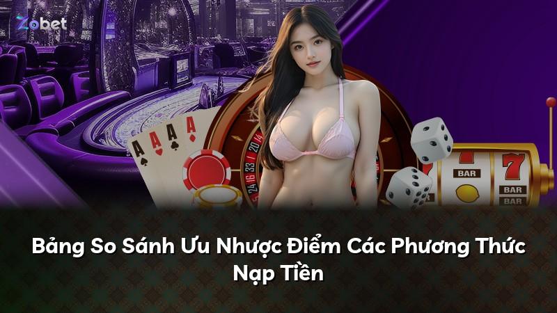 Bảng So Sánh Ưu Nhược Điểm Các Phương Thức Nạp Tiền