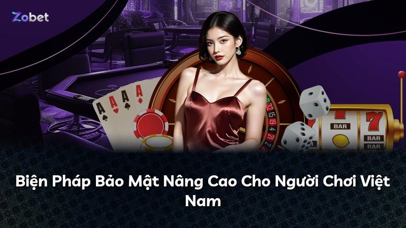 Biện Pháp Bảo Mật Nâng Cao Cho Người Chơi Việt Nam
