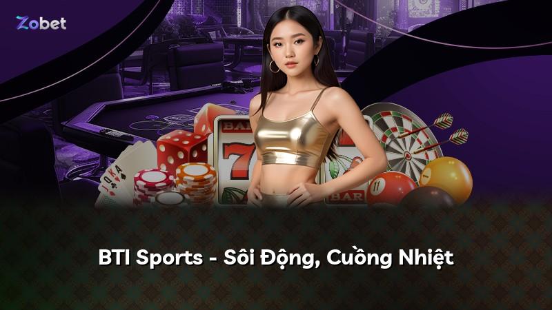 BTI Sports - Sôi Động, Cuồng Nhiệt