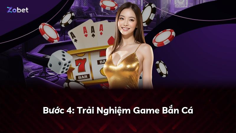 Bước 4: Trải Nghiệm Game Bắn Cá