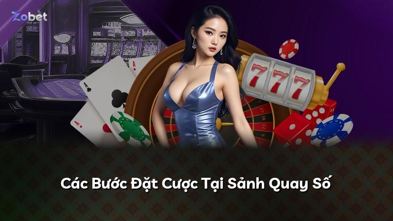 Các Bước Đặt Cược Tại Sảnh Quay Số