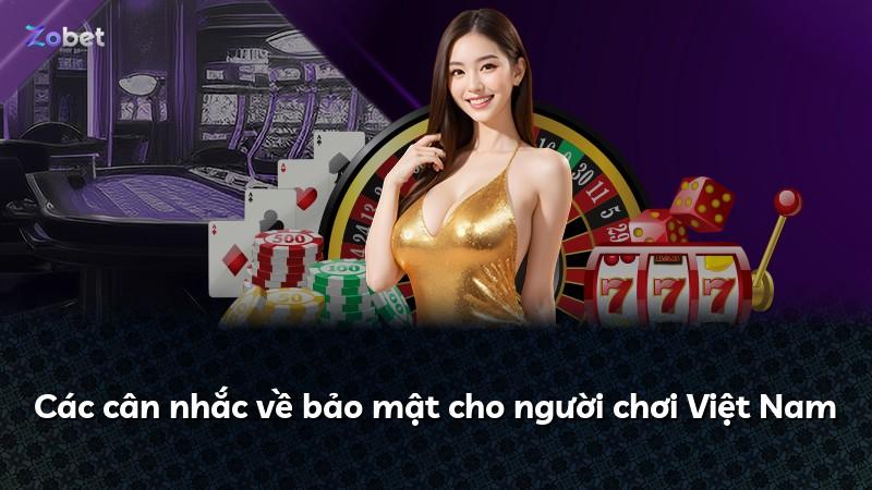 Các cân nhắc về bảo mật cho người chơi Việt Nam
