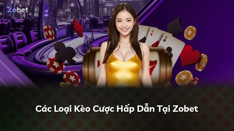 Các Loại Kèo Cược Hấp Dẫn Tại Zobet