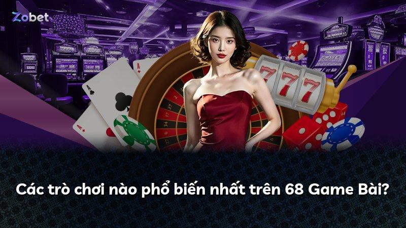 Các trò chơi nào phổ biến nhất trên 68 Game Bài?