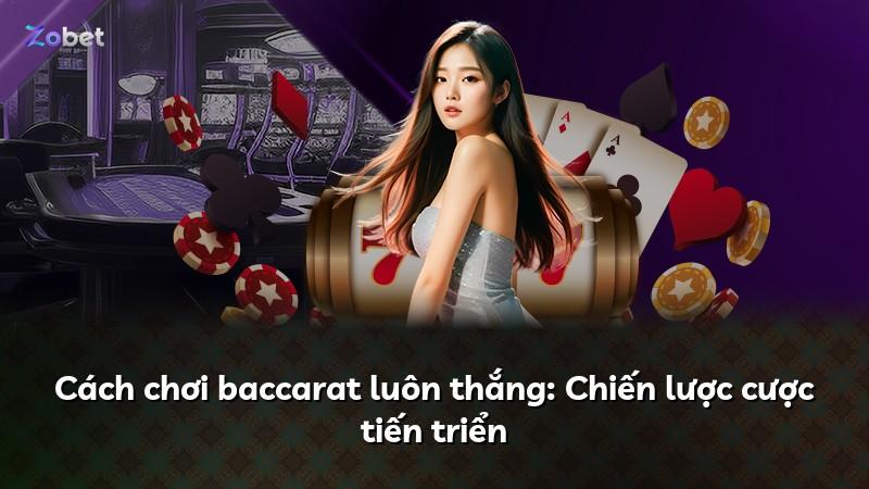 Cách chơi baccarat luôn thắng: Chiến lược cược tiến triển