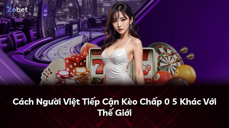 Cách Người Việt Tiếp Cận Kèo Chấp 0 5 Khác Với Thế Giới