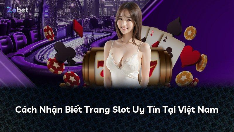 Cách Nhận Biết Trang Slot Uy Tín Tại Việt Nam