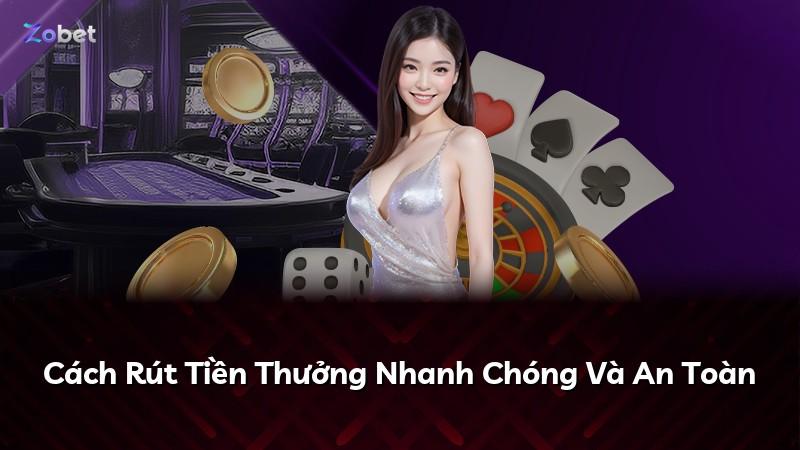 Cách Rút Tiền Thưởng Nhanh Chóng Và An Toàn