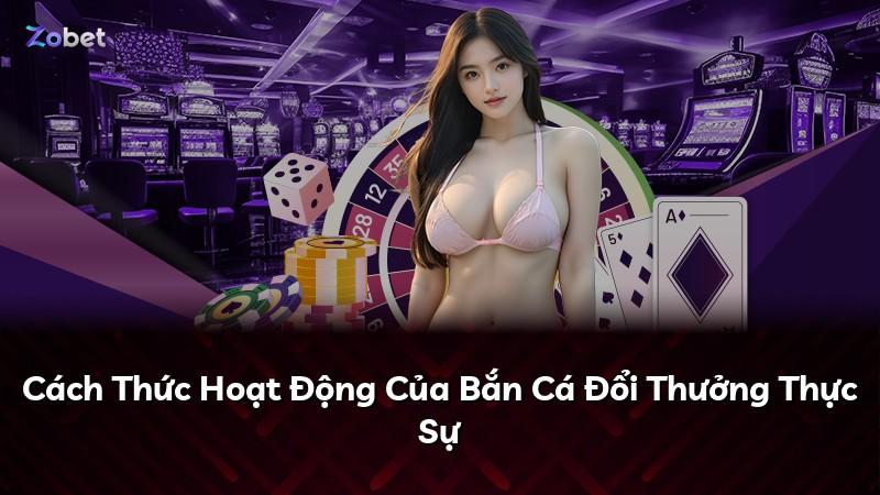 Cách Thức Hoạt Động Của Bắn Cá Đổi Thưởng Thực Sự