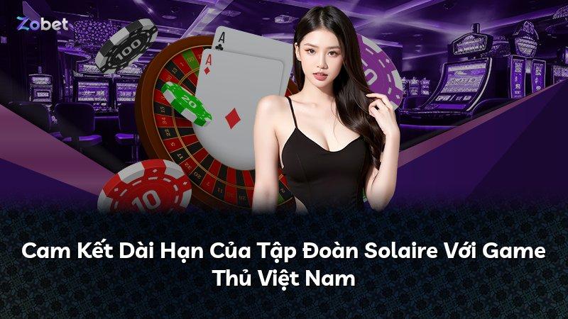 Cam Kết Dài Hạn Của Tập Đoàn Solaire Với Game Thủ Việt Nam