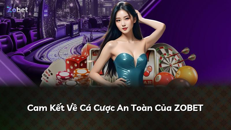 Cam Kết Về Cá Cược An Toàn Của ZOBET
