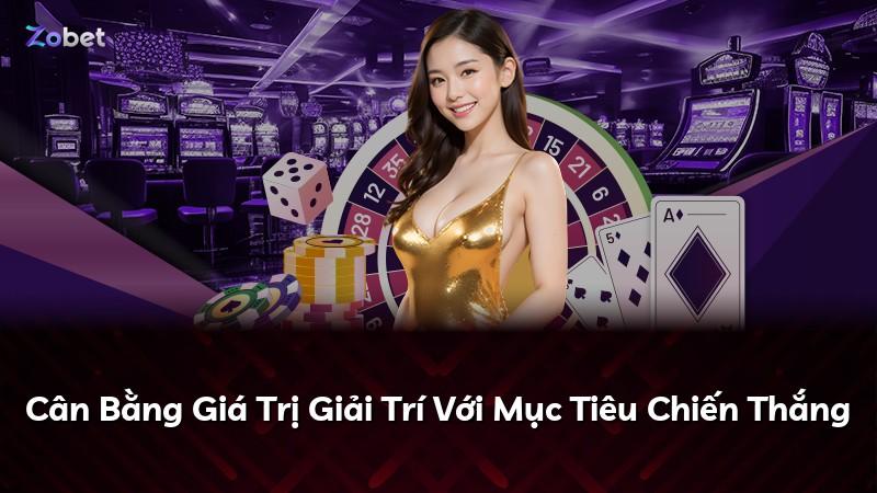Cân Bằng Giá Trị Giải Trí Với Mục Tiêu Chiến Thắng