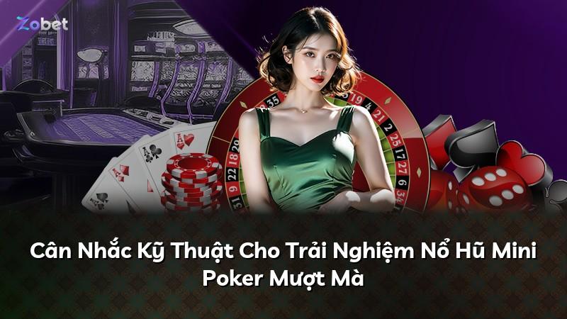 Cân Nhắc Kỹ Thuật Cho Trải Nghiệm Nổ Hũ Mini Poker Mượt Mà