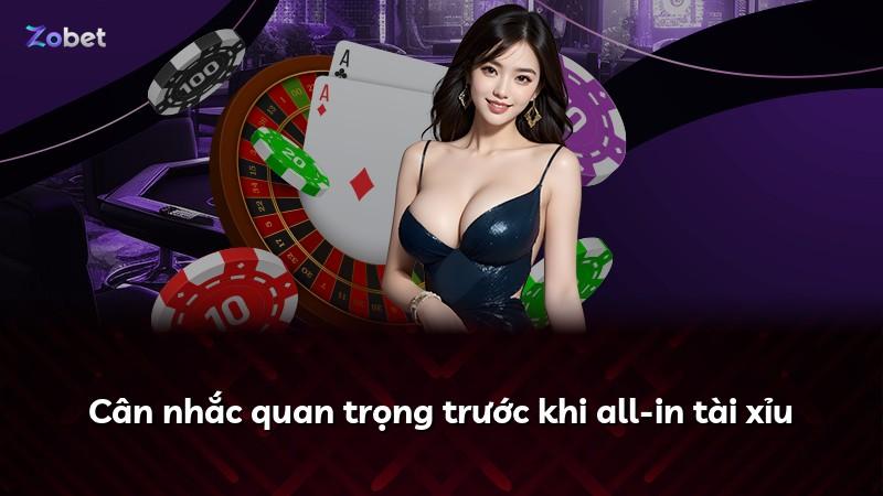 Cân nhắc quan trọng trước khi all-in tài xỉu