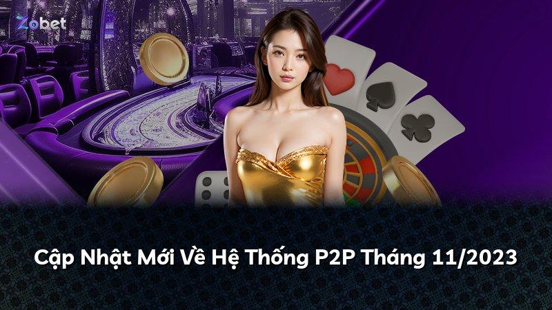 Cập Nhật Mới Về Hệ Thống P2P Tháng 11/2023