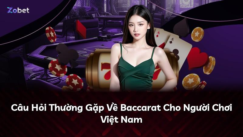 Câu Hỏi Thường Gặp Về Baccarat Cho Người Chơi Việt Nam