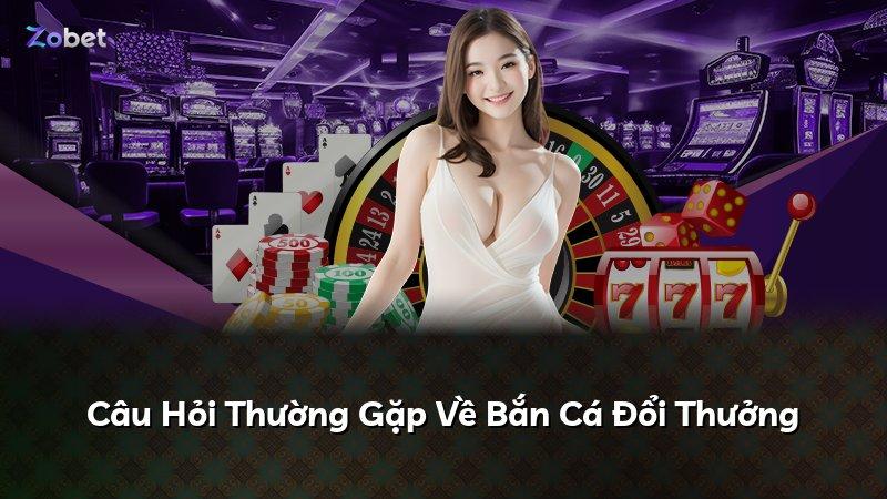Câu Hỏi Thường Gặp Về Bắn Cá Đổi Thưởng