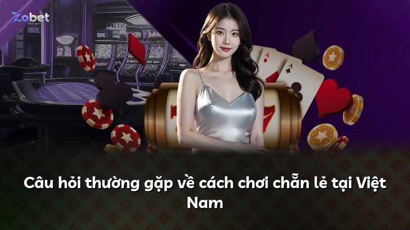 Câu hỏi thường gặp về cách chơi chẵn lẻ tại Việt Nam