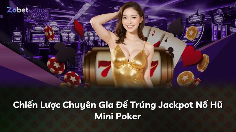 Chiến Lược Chuyên Gia Để Trúng Jackpot Nổ Hũ Mini Poker