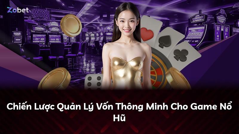Chiến Lược Quản Lý Vốn Thông Minh Cho Game Nổ Hũ