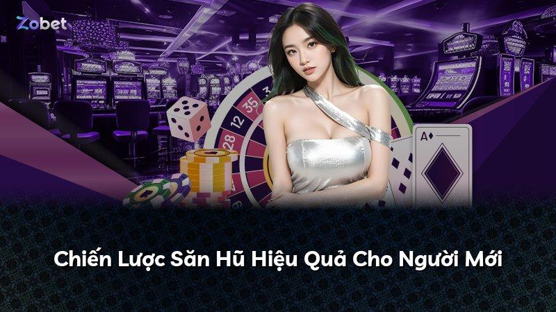Chiến Lược Săn Hũ Hiệu Quả Cho Người Mới