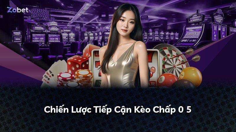 Chiến Lược Tiếp Cận Kèo Chấp 0 5