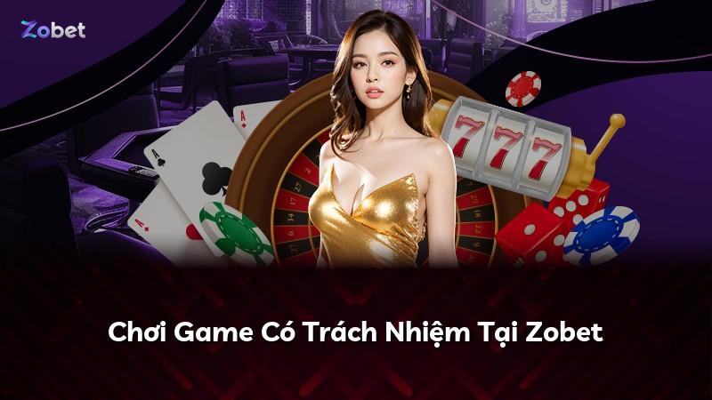 Chơi Game Có Trách Nhiệm Tại Zobet