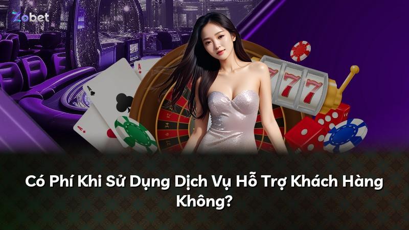 Có Phí Khi Sử Dụng Dịch Vụ Hỗ Trợ Khách Hàng Không?