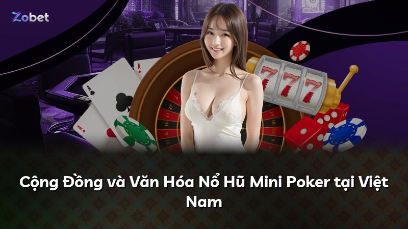 Cộng Đồng và Văn Hóa Nổ Hũ Mini Poker tại Việt Nam