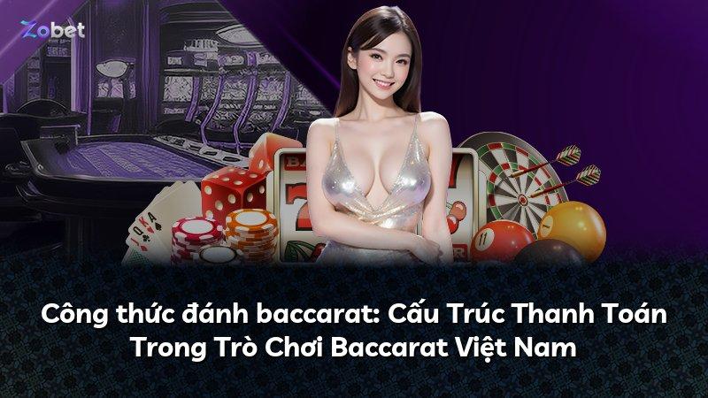 Công thức đánh baccarat: Cấu Trúc Thanh Toán Trong Trò Chơi Baccarat Việt Nam